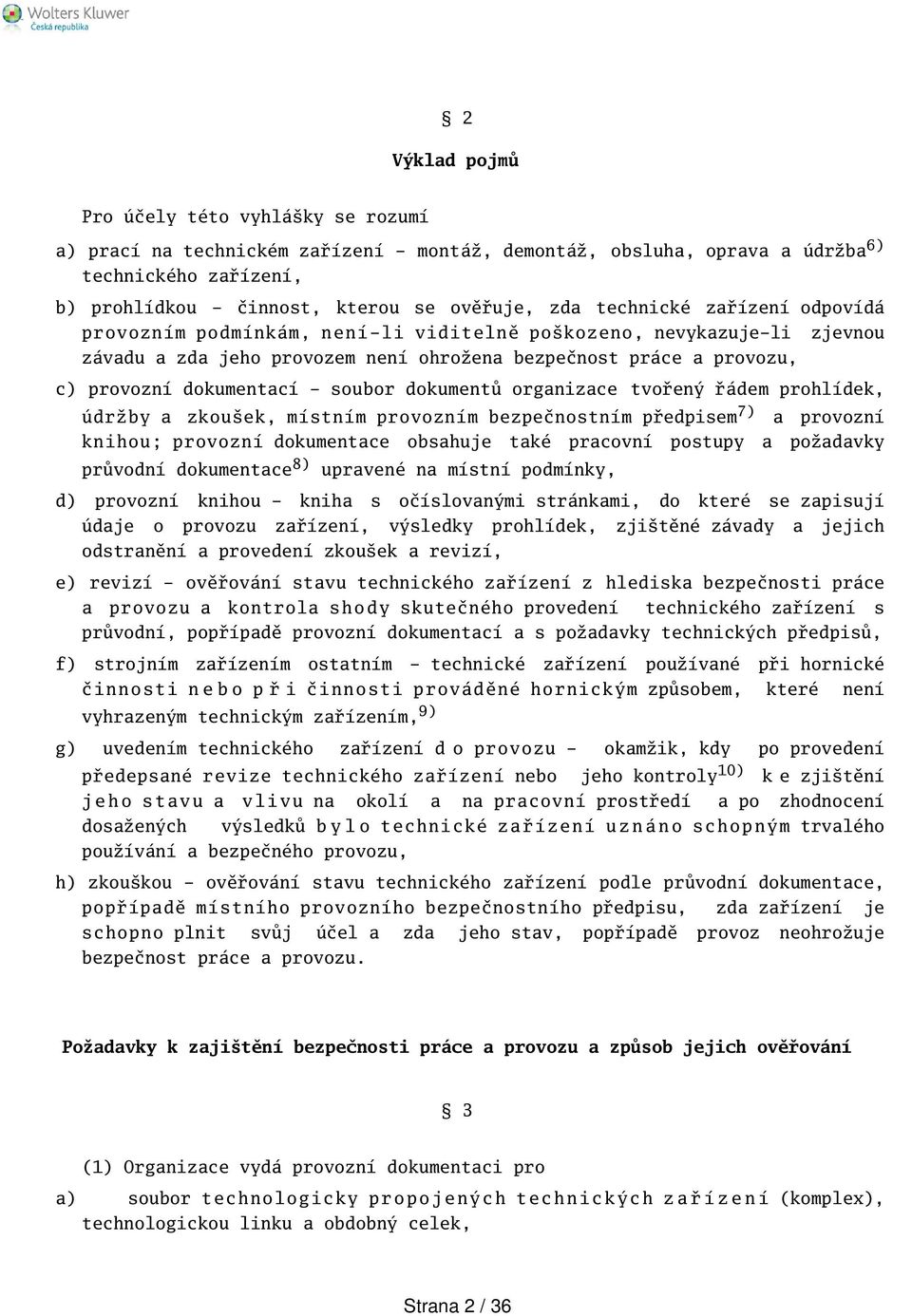 soubor dokumentů organizace tvořený řádem prohlídek, údržby a zkouek, místním provozním bezpečnostním předpisem 7) a provozní knihou; provozní dokumentace obsahuje také pracovní postupy a požadavky