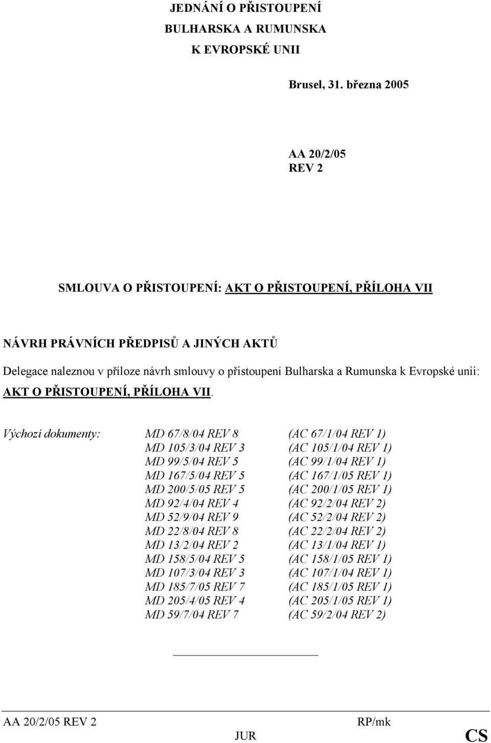 Evropské unii: AKT O PŘISTOUPENÍ, PŘÍLOHA VII.