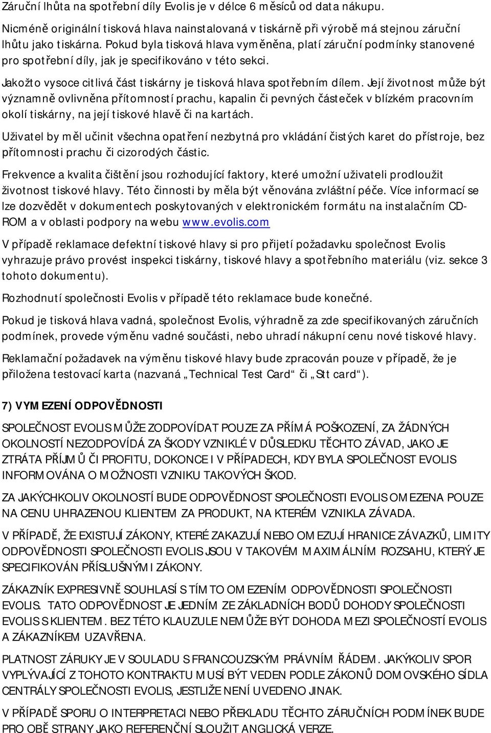 Její životnost m že být významn ovlivn na p ítomností prachu, kapalin i pevných áste ek v blízkém pracovním okolí tiskárny, na její tiskové hlav i na kartách.