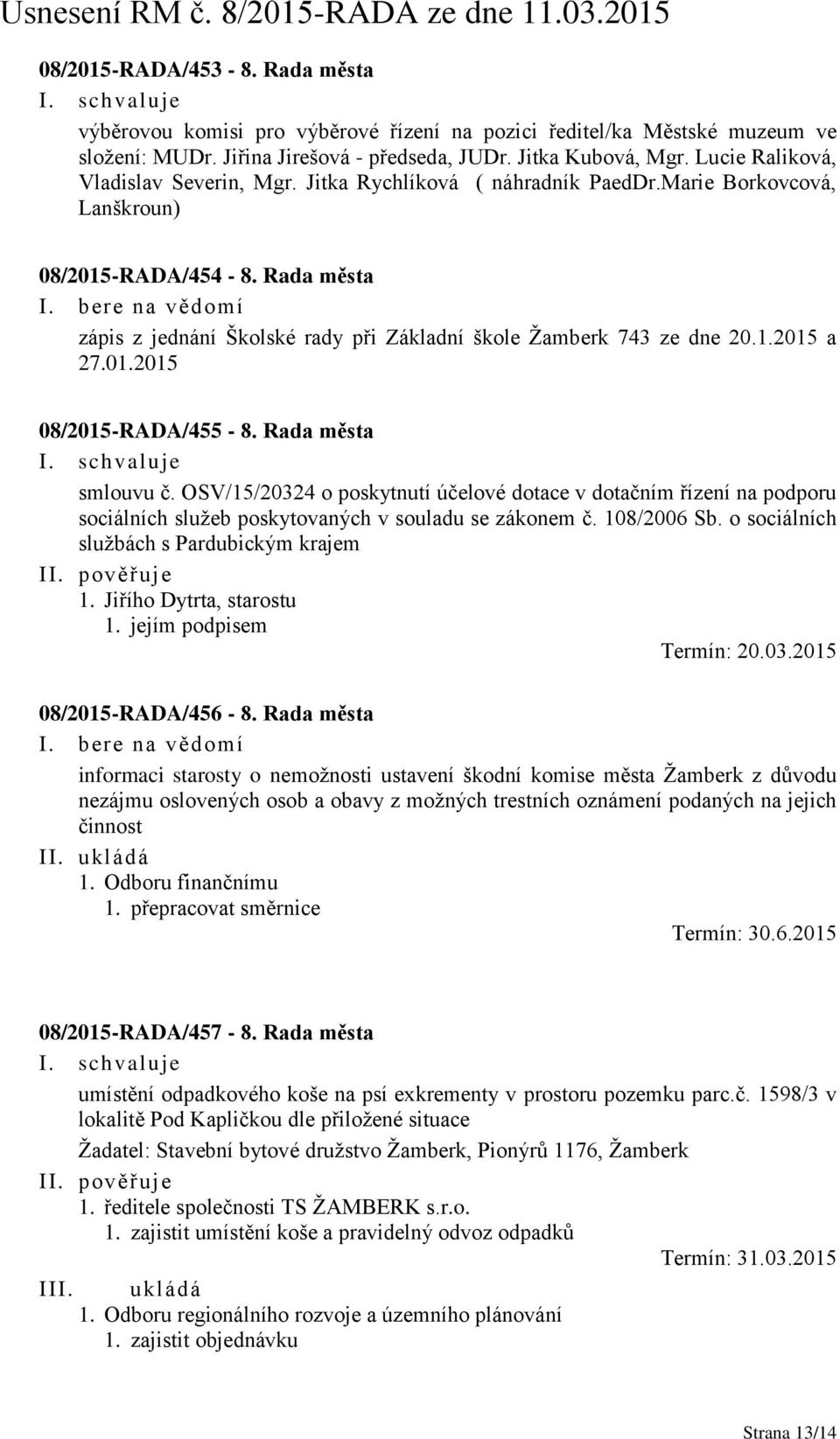 Rada města zápis z jednání Školské rady při Základní škole Žamberk 743 ze dne 20.1.2015 a 27.01.2015 08/2015-RADA/455-8. Rada města smlouvu č.