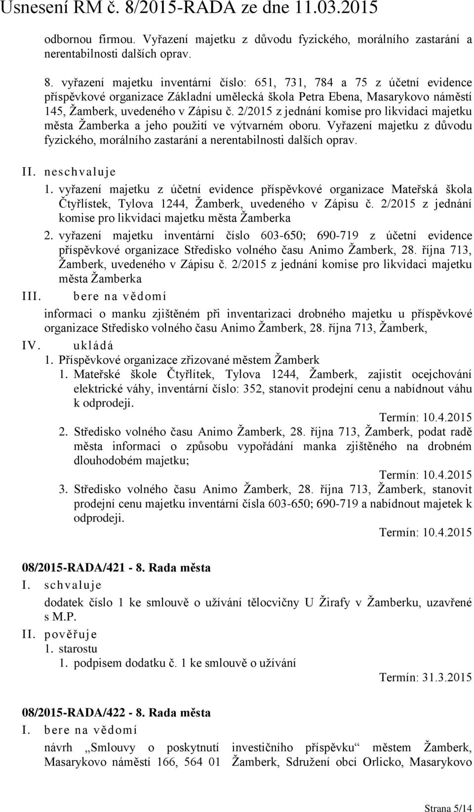 2/2015 z jednání komise pro likvidaci majetku města Žamberka a jeho použití ve výtvarném oboru. Vyřazení majetku z důvodu fyzického, morálního zastarání a nerentabilnosti dalších oprav. II.