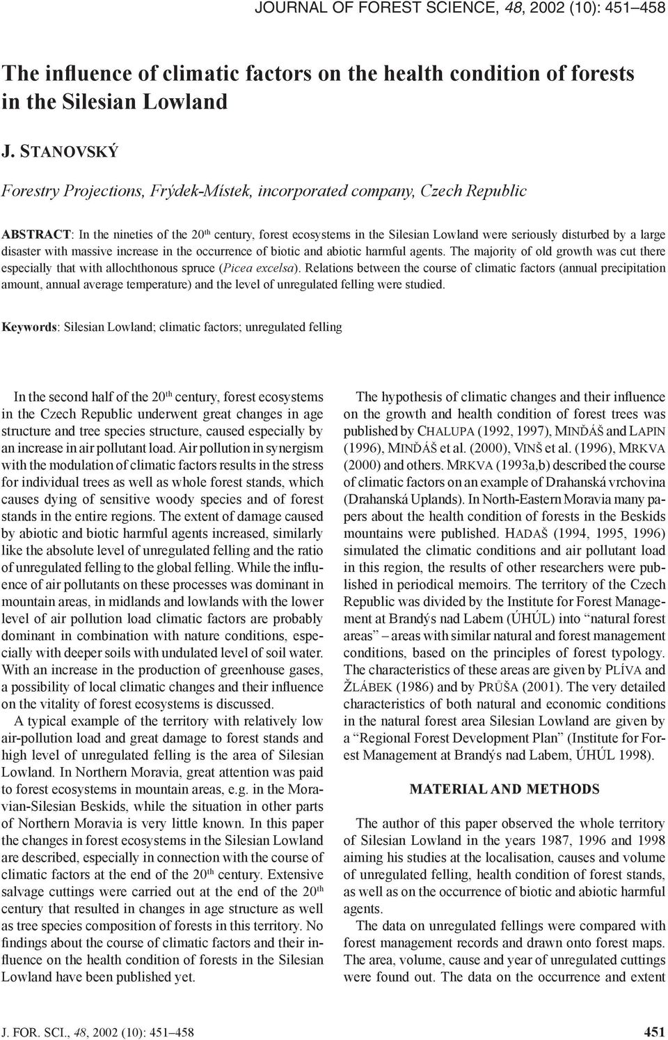 by a large disaster with massive increase in the occurrence of biotic and abiotic harmful agents. The majority of old growth was cut there especially that with allochthonous spruce (Picea excelsa).