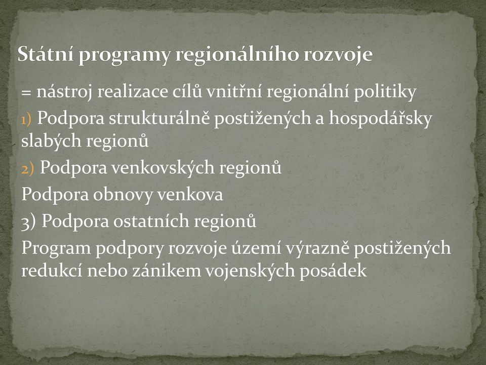 venkovských regionů Podpora obnovy venkova 3) Podpora ostatních regionů