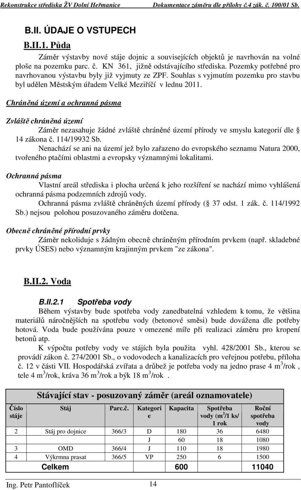 Chráněná území a ochranná pásma Zvláště chráněná území Záměr nezasahuje žádné zvláště chráněné území přírody ve smyslu kategorií dle 14 zákona č. 114/19932 Sb.