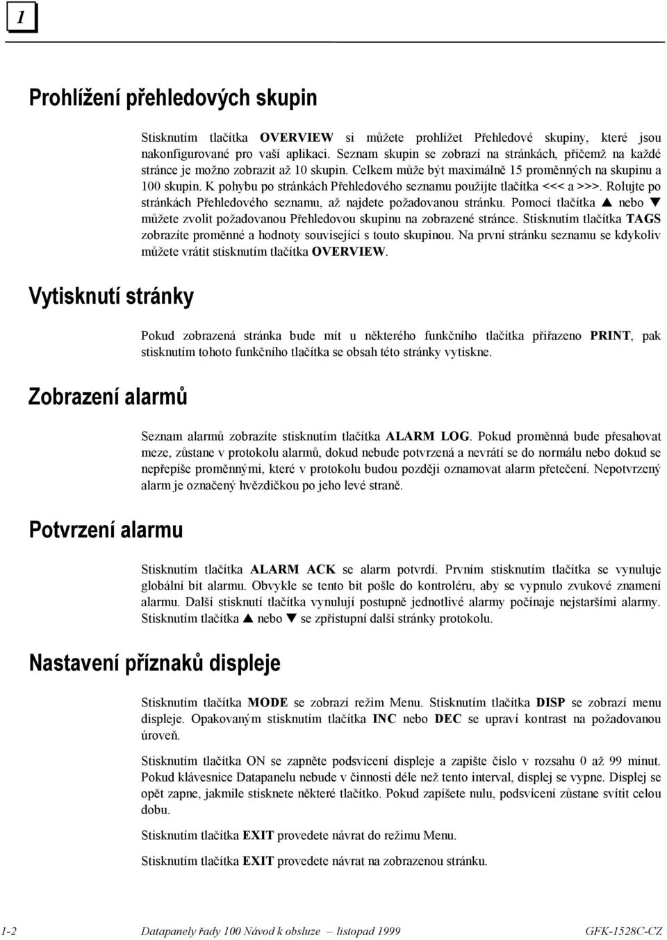 K pohybu po stránkách Přehledového seznamu použijte tlačítka <<< a >>>. Rolujte po stránkách Přehledového seznamu, až najdete požadovanou stránku.