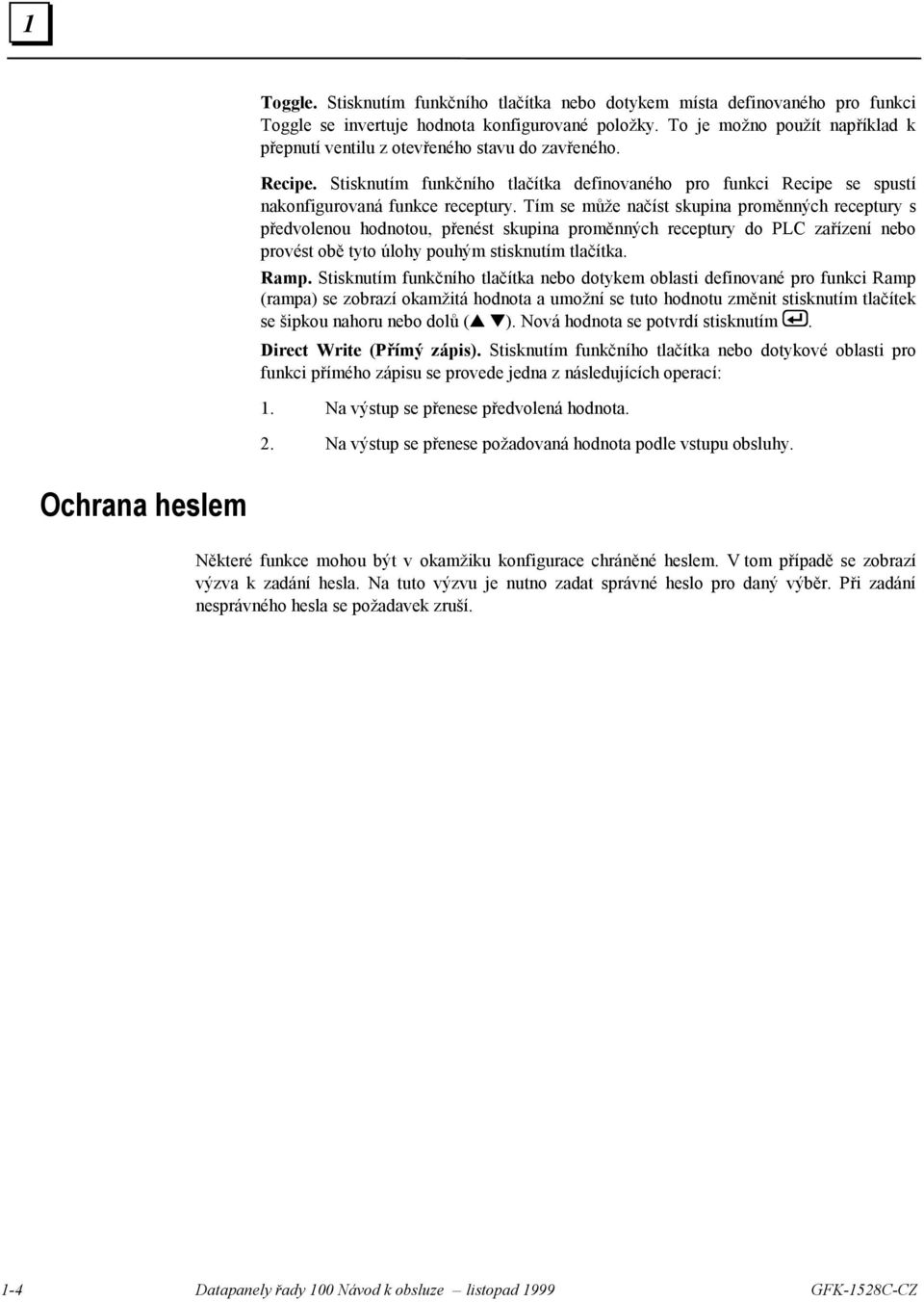 Tím se může načíst skupina proměnných receptury s předvolenou hodnotou, přenést skupina proměnných receptury do PLC zařízení nebo provést obě tyto úlohy pouhým stisknutím tlačítka. Ramp.