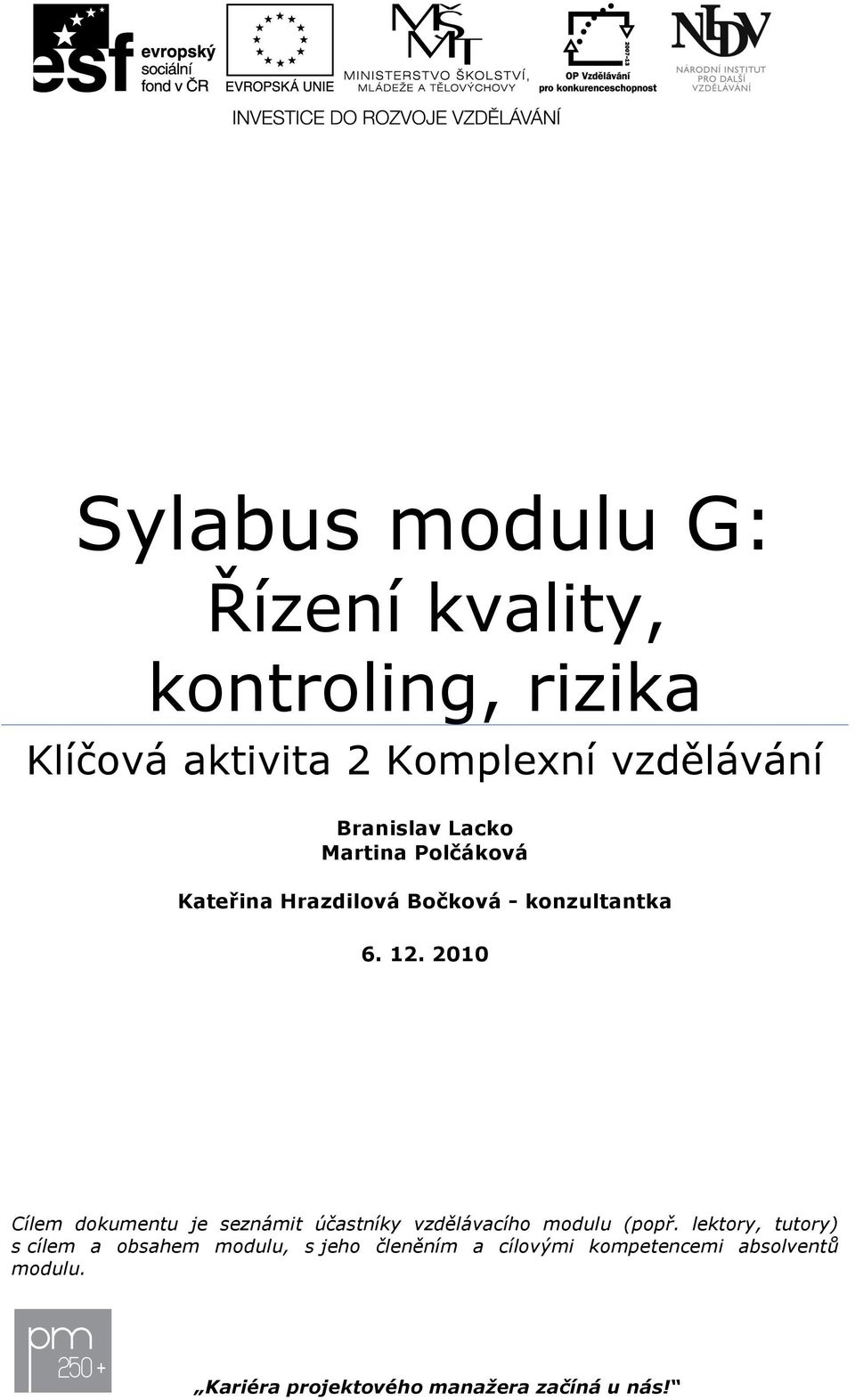 6. 12. 2010 Cílem dkumentu je seznámit účastníky vzdělávacíh mdulu (ppř.
