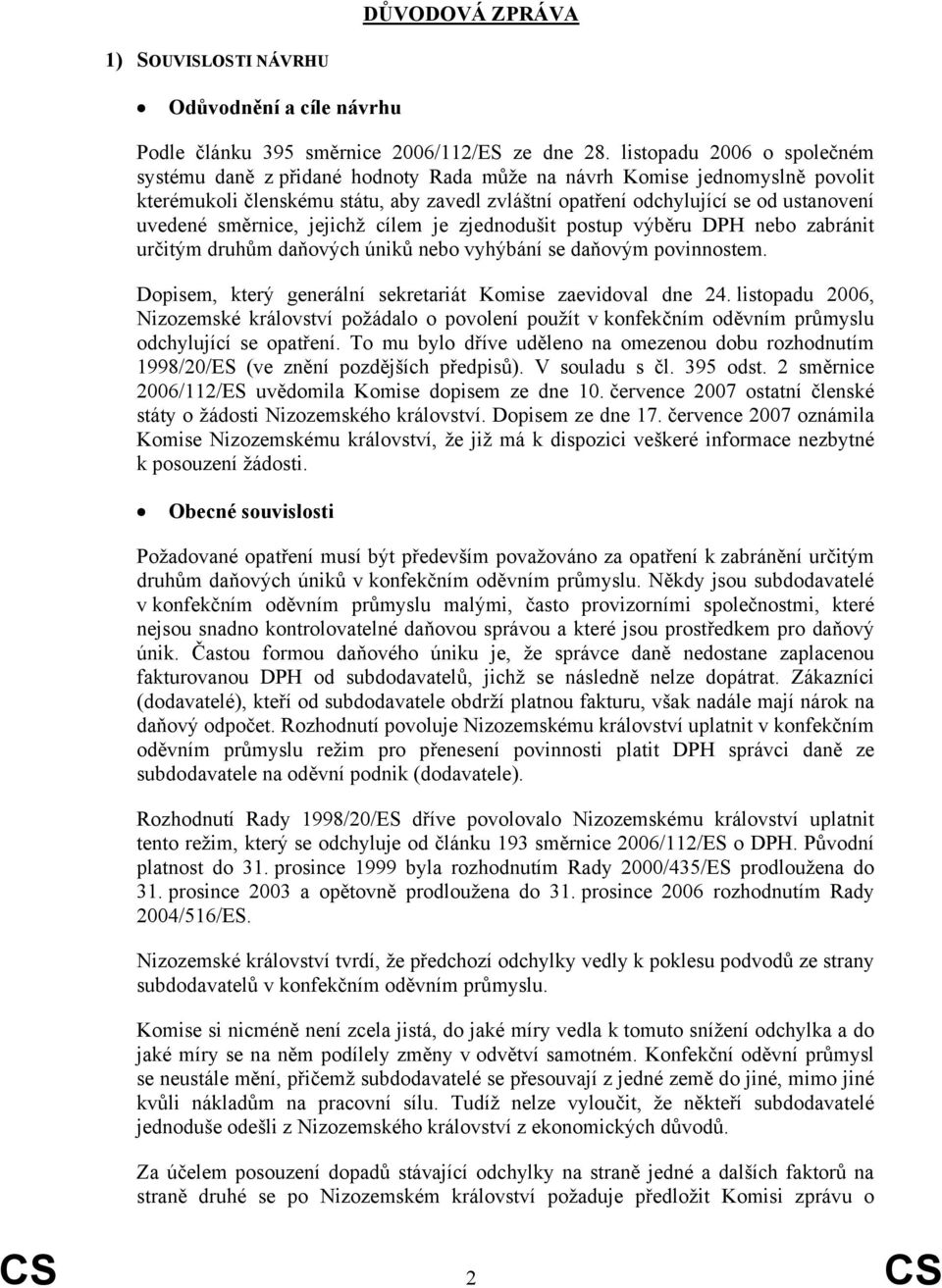 směrnice, jejichž cílem je zjednodušit postup výběru DPH nebo zabránit určitým druhům daňových úniků nebo vyhýbání se daňovým povinnostem.