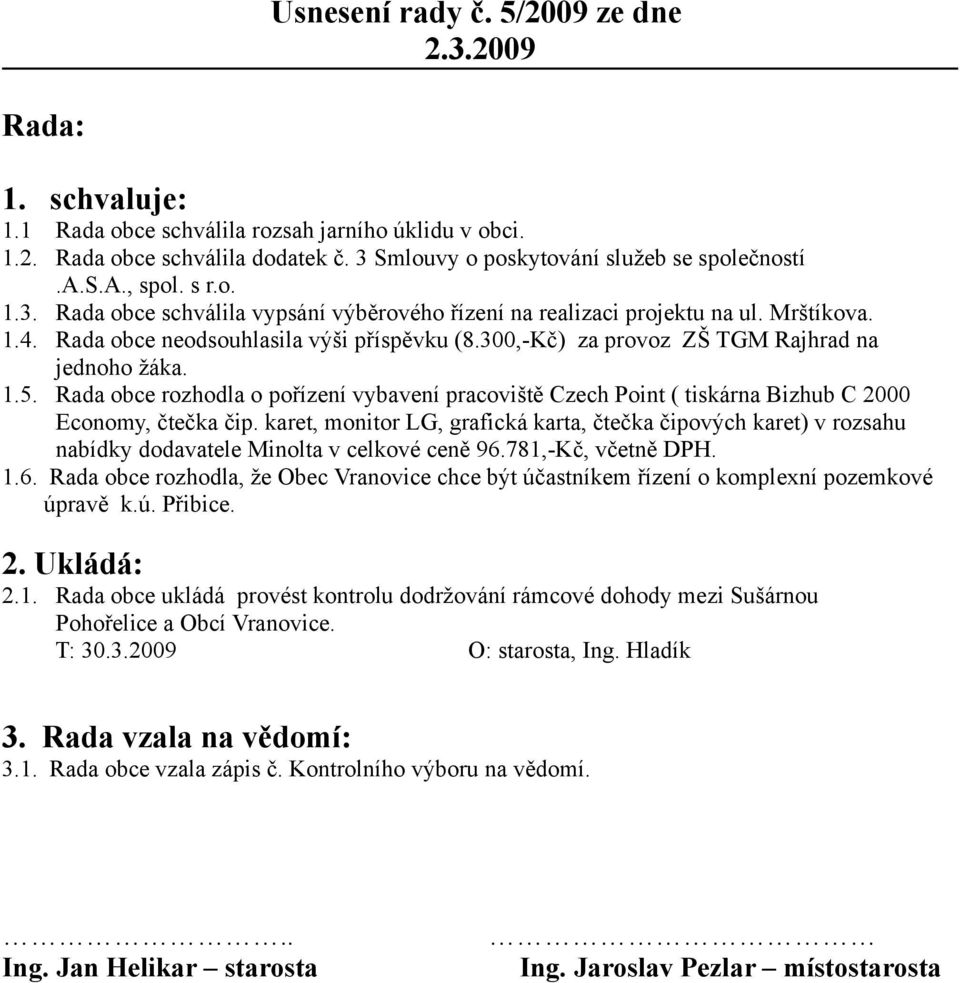 Rada obce rozhodla o pořízení vybavení pracoviště Czech Point ( tiskárna Bizhub C 2000 Economy, čtečka čip.