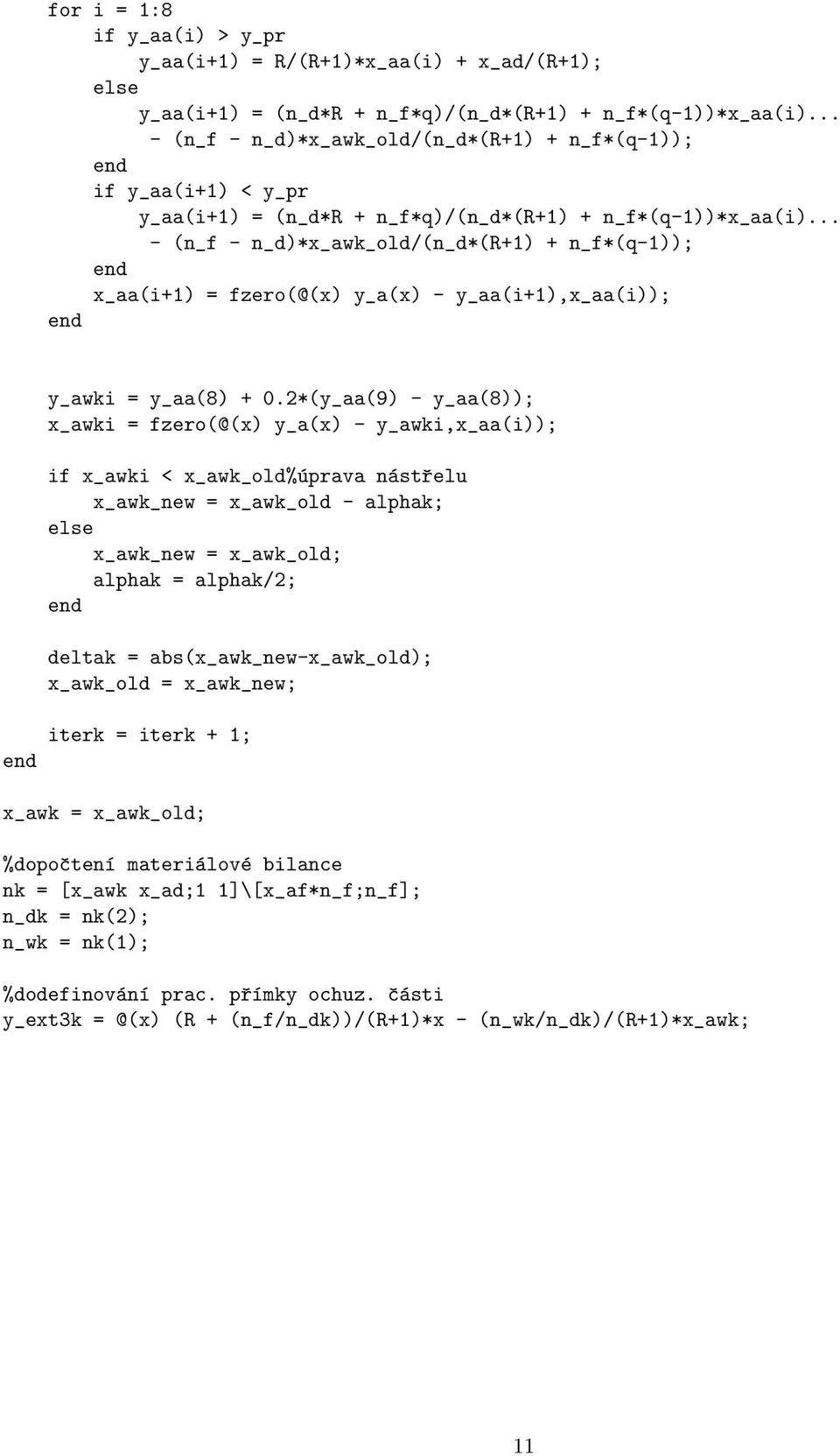 .. - (n_f - n_d)*x_awk_old/(n_d*(r+1) + n_f*(q-1)); end x_aa(i+1) = fzero(@(x) y_a(x) - y_aa(i+1),x_aa(i)); end y_awki = y_aa(8) + 0.