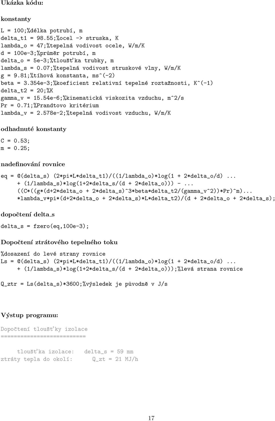 81;%tíhová konstanta, ms^(-2) beta = 3.354e-3;%koeficient relativní tepelné roztažnosti, K^(-1) delta_t2 = 20;%K gamma_v = 15.54e-6;%kinematická viskozita vzduchu, m^2/s Pr = 0.