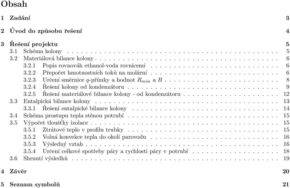 ........................ 8 3.2.4 Řešení kolony od kondenzátoru................................. 9 3.2.5 Řešení materiálové bilance kolony - od kondenzátoru..................... 12 3.