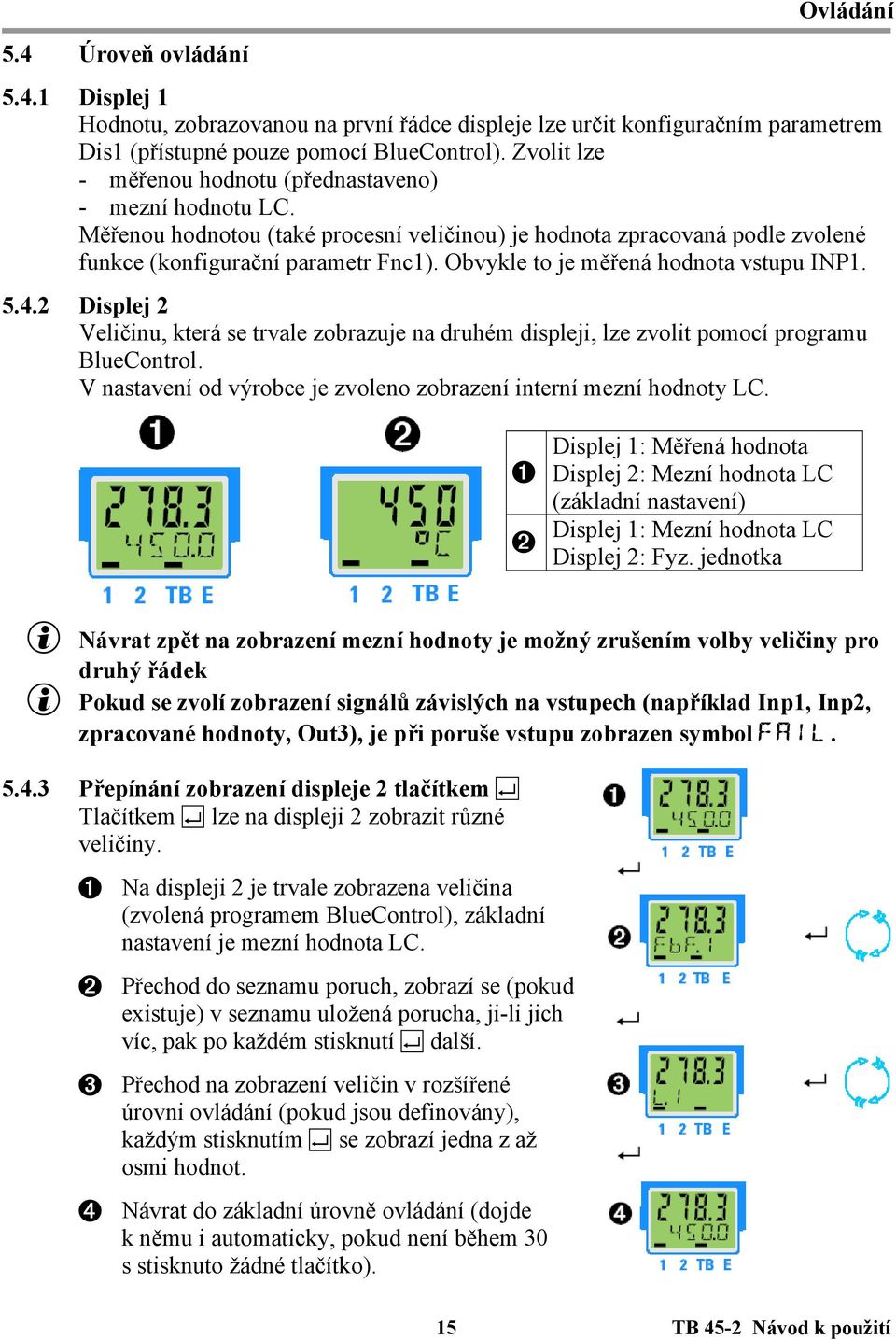 Obvykle to je měřená hodnota vstupu INP1. 5.4.2 Displej 2 Veličinu, která se trvale zobrazuje na druhém displeji, lze zvolit pomocí programu BlueControl.