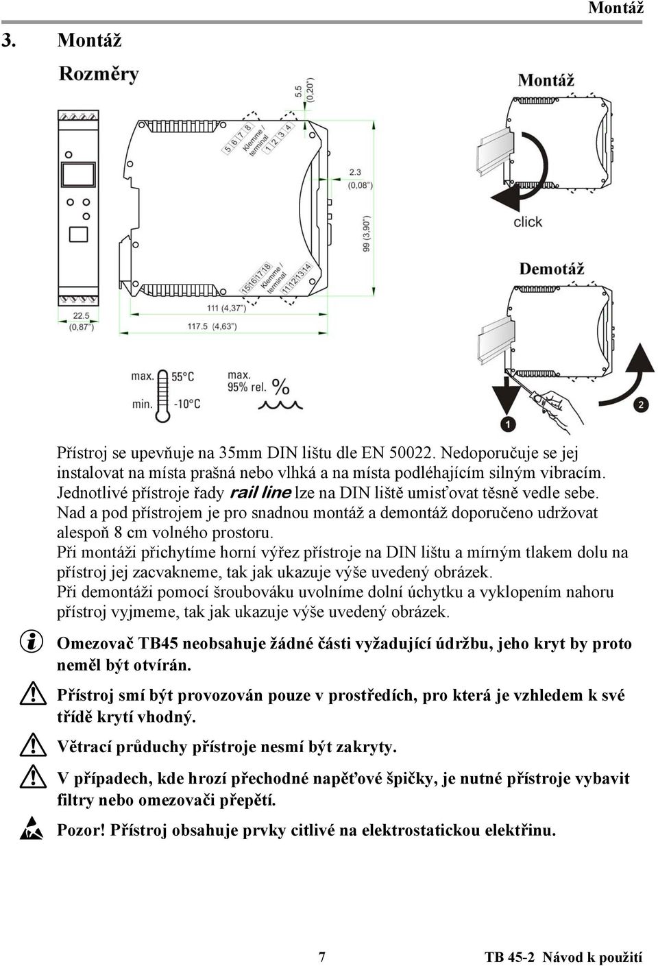 Při montáži přichytíme horní výřez přístroje na DIN lištu a mírným tlakem dolu na přístroj jej zacvakneme, tak jak ukazuje výše uvedený obrázek.