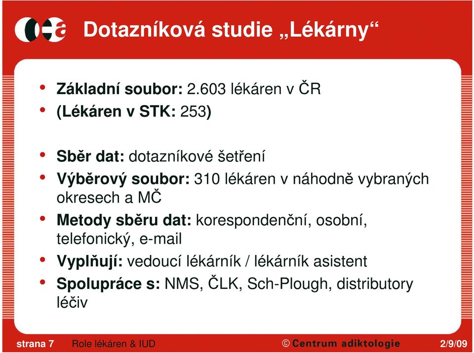 310 lékáren v náhodně vybraných okresech a MČ Metody sběru dat: korespondenční, osobní,