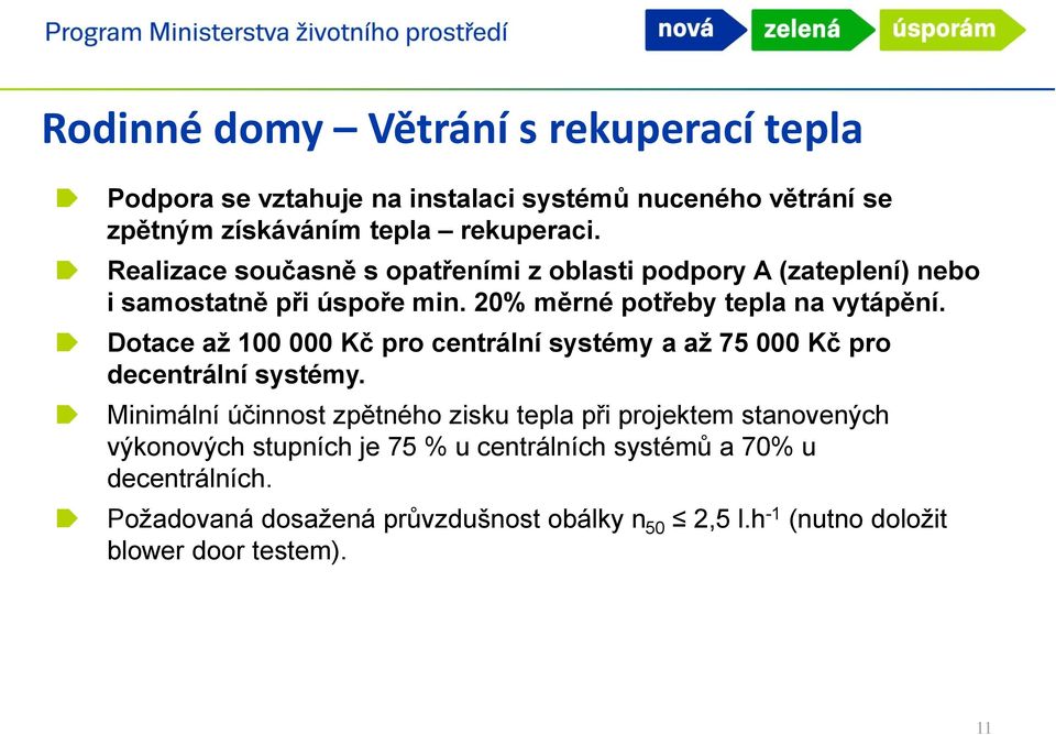 Dotace až 100 000 Kč pro centrální systémy a až 75 000 Kč pro decentrální systémy.