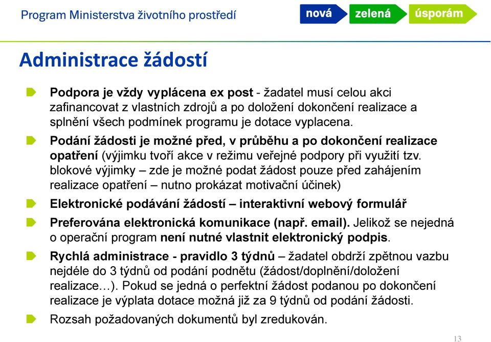 blokové výjimky zde je možné podat žádost pouze před zahájením realizace opatření nutno prokázat motivační účinek) Elektronické podávání žádostí interaktivní webový formulář Preferována elektronická