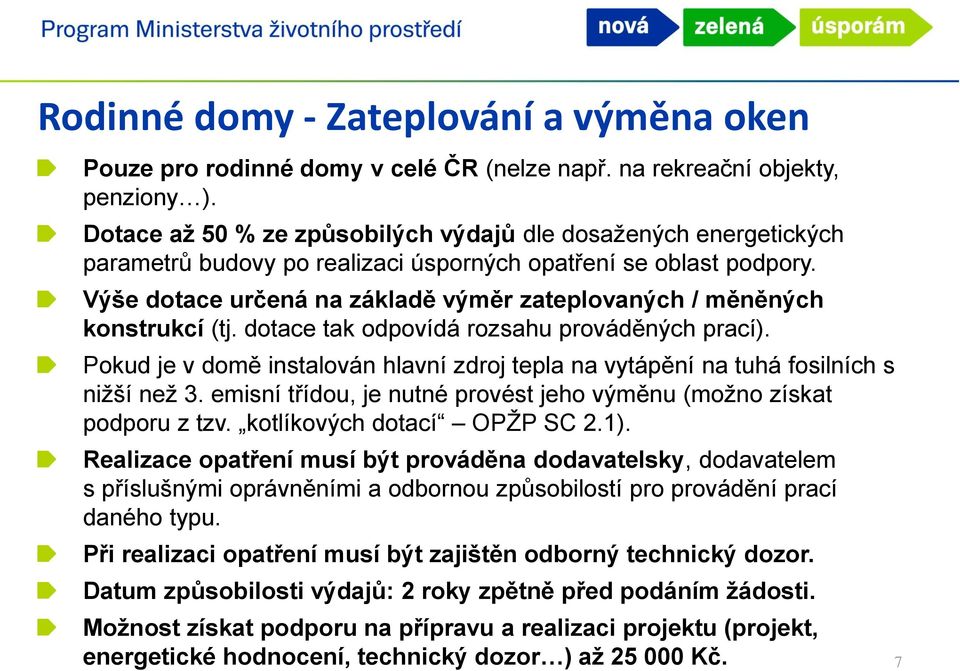 Výše dotace určená na základě výměr zateplovaných / měněných konstrukcí (tj. dotace tak odpovídá rozsahu prováděných prací).