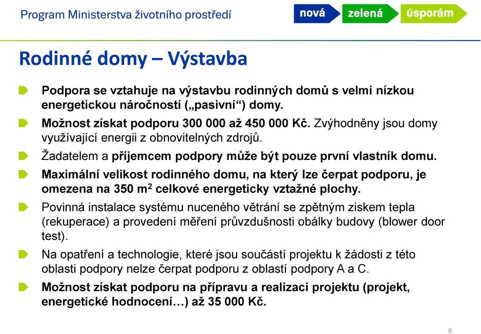 Maximální velikost rodinného domu, na který lze čerpat podporu, je omezena na 350 m 2 celkové energeticky vztažné plochy.