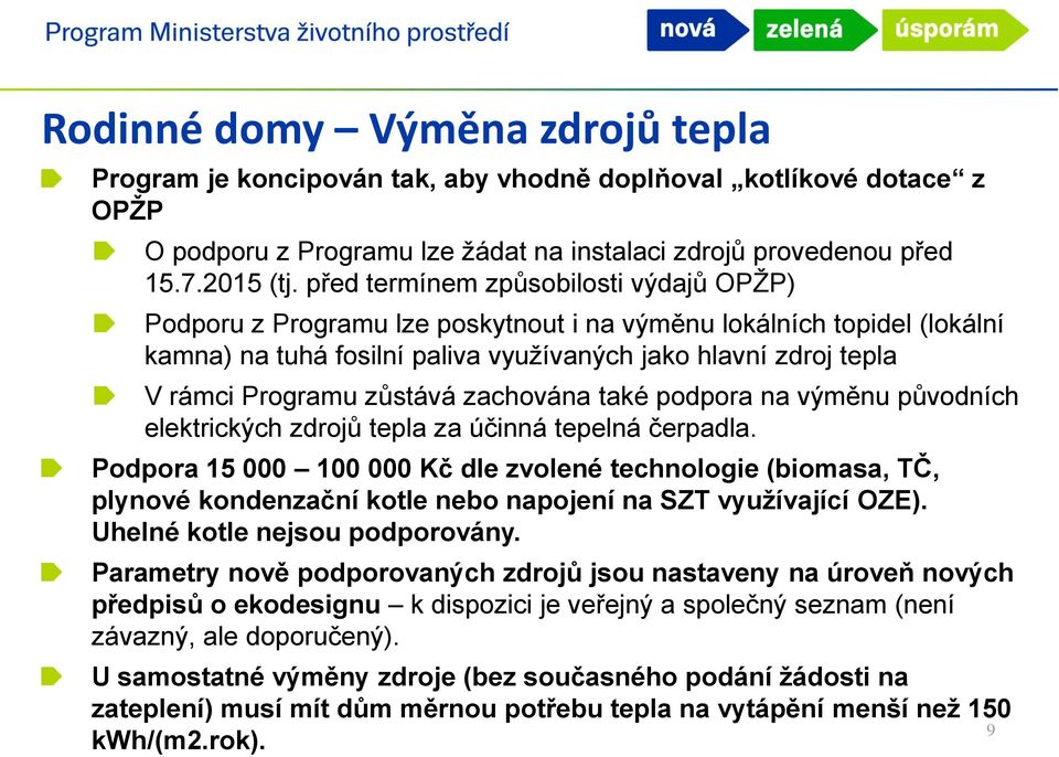 zůstává zachována také podpora na výměnu původních elektrických zdrojů tepla za účinná tepelná čerpadla.