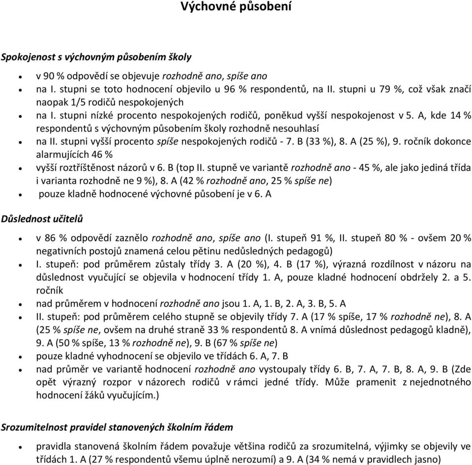 A, kde 14 % respondentů s výchovným působením školy souhlasí na II. stupni vyšší procento spokojených rodičů - 7. B ( %), 8. A (25 %), 9.