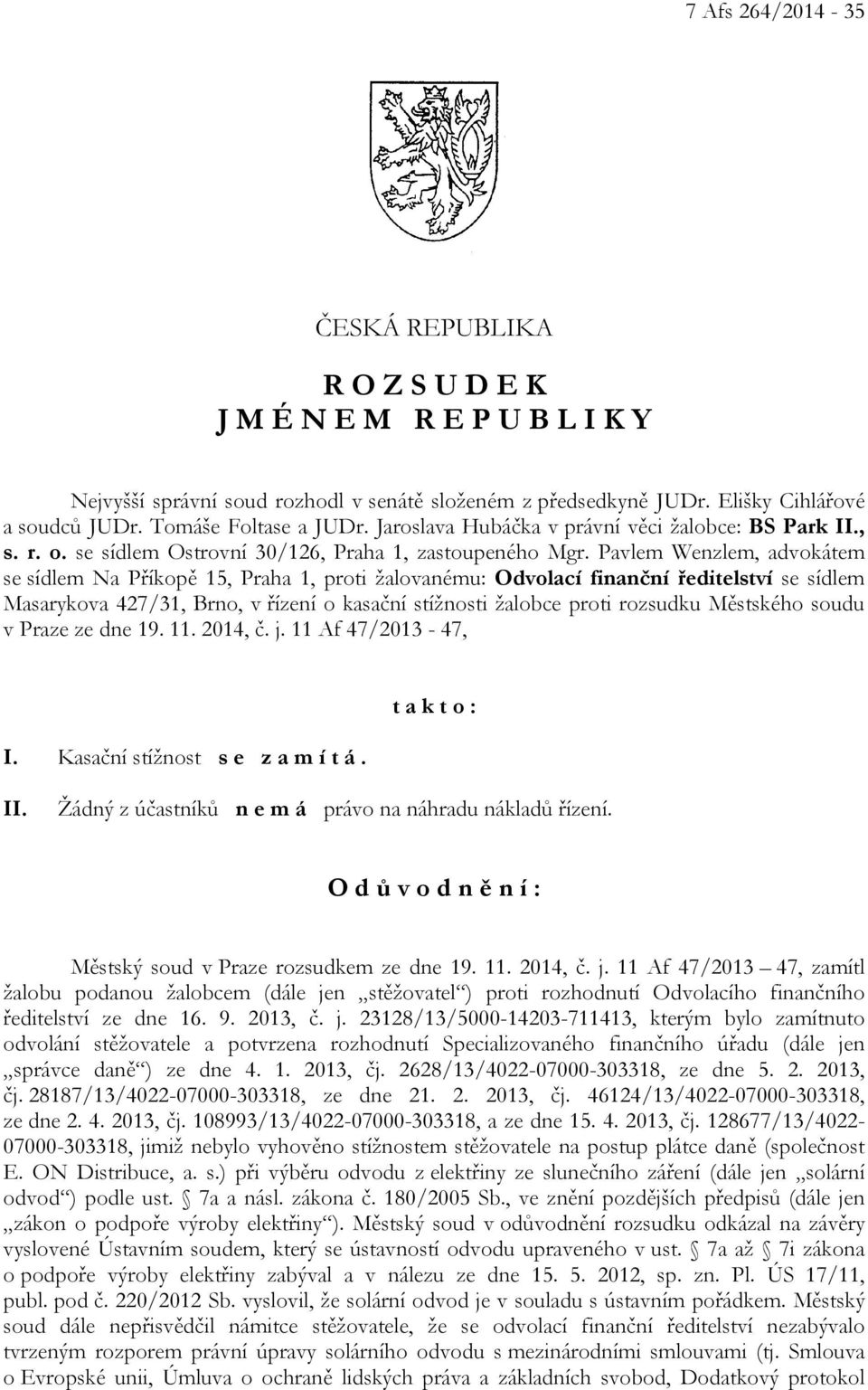 Pavlem Wenzlem, advokátem se sídlem Na Příkopě 15, Praha 1, proti žalovanému: Odvolací finanční ředitelství se sídlem Masarykova 427/31, Brno, v řízení o kasační stížnosti žalobce proti rozsudku