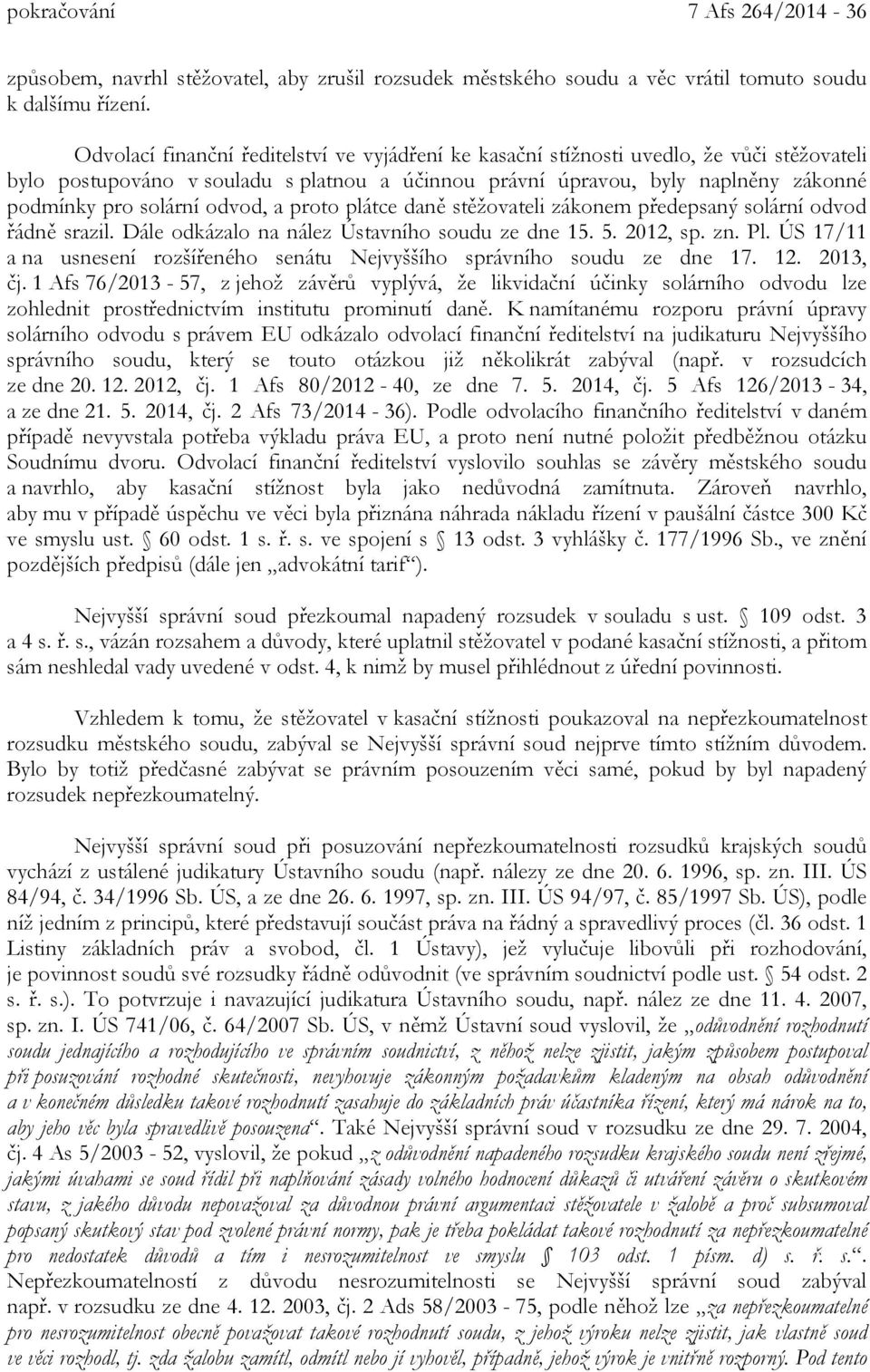 odvod, a proto plátce daně stěžovateli zákonem předepsaný solární odvod řádně srazil. Dále odkázalo na nález Ústavního soudu ze dne 15. 5. 2012, sp. zn. Pl.