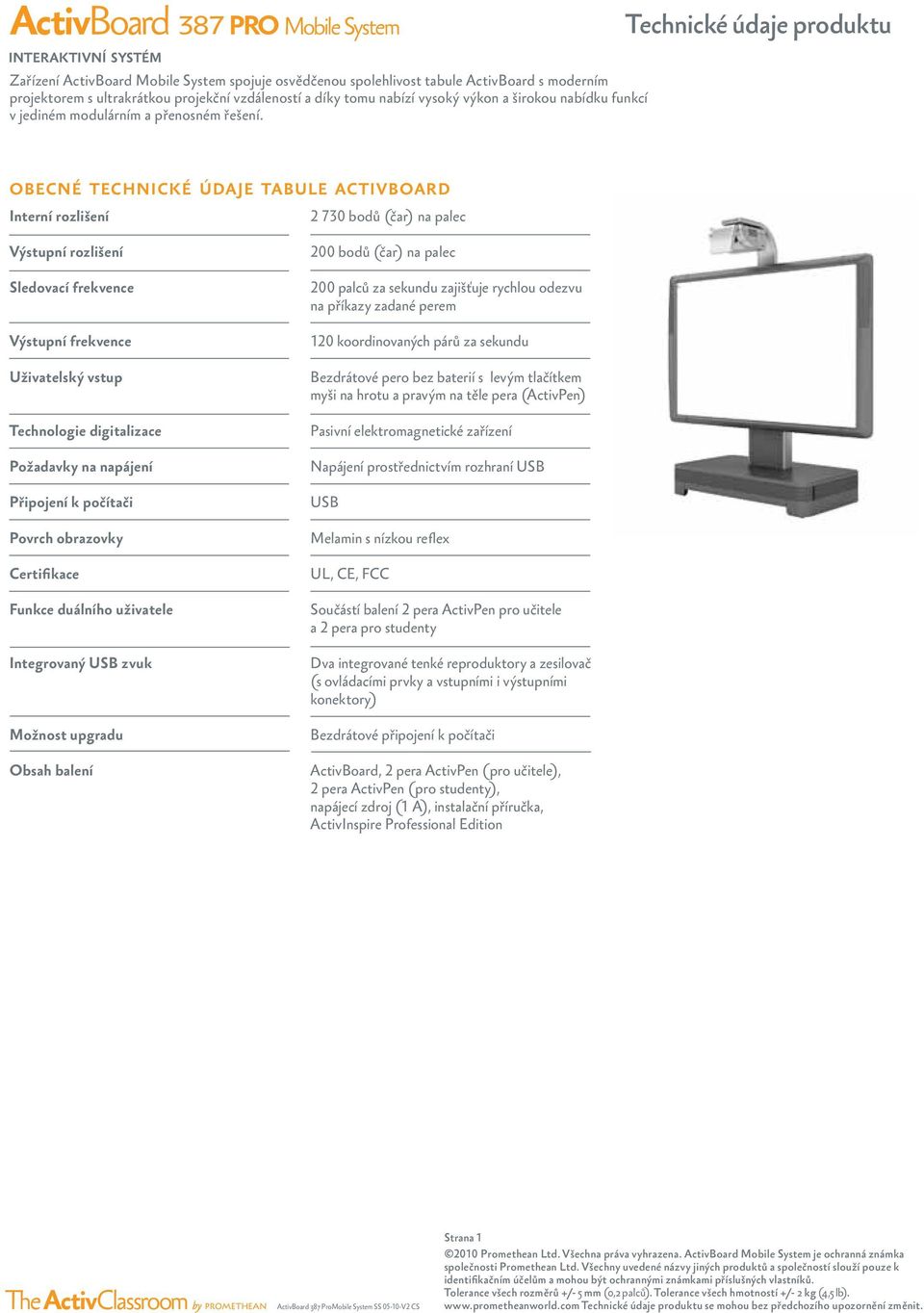 obecné technické údaje tabule activboard Interní rozlišení Výstupní rozlišení Sledovací frekvence Výstupní frekvence Uživatelský vstup Technologie digitalizace Požadavky na napájení Připojení k
