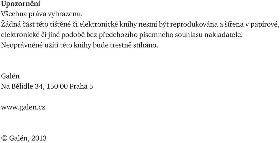 v papírové, elektronické či jiné podobě bez předchozího písemného souhlasu