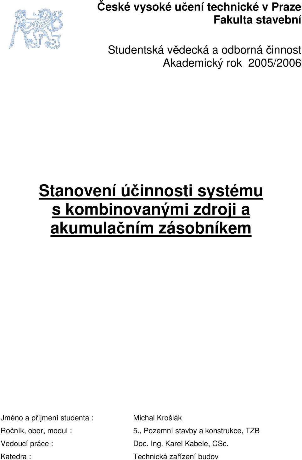 příjmení studenta : Ročník, obor, modul : Vedoucí práce : Katedra : Michal