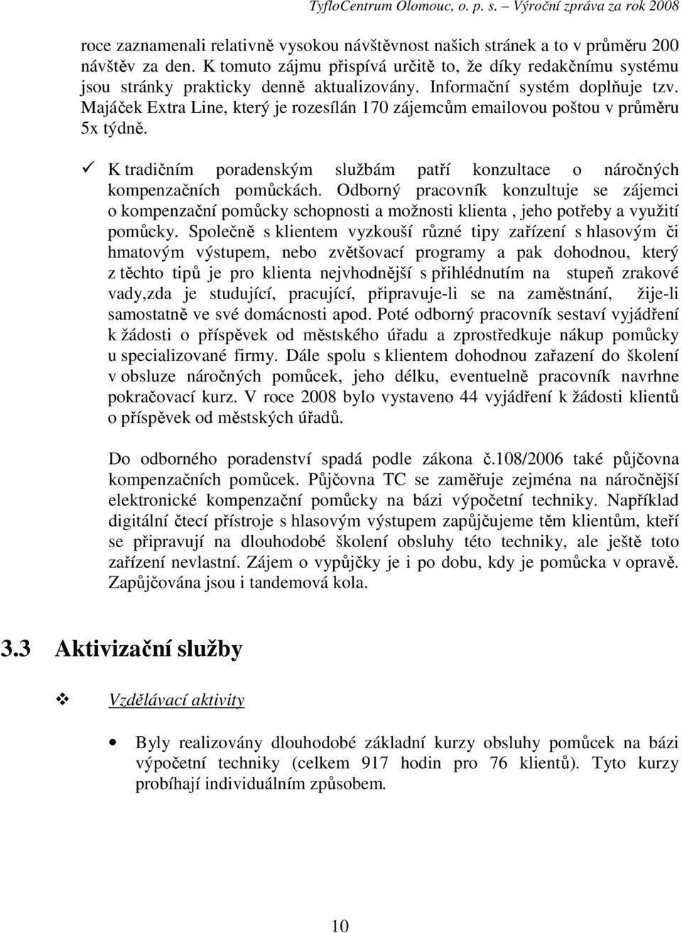 Majáček Extra Line, který je rozesílán 170 zájemcům emailovou poštou v průměru 5x týdně. K tradičním poradenským službám patří konzultace o náročných kompenzačních pomůckách.