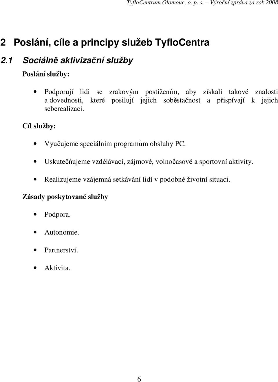 dovednosti, které posilují jejich soběstačnost a přispívají k jejich seberealizaci.