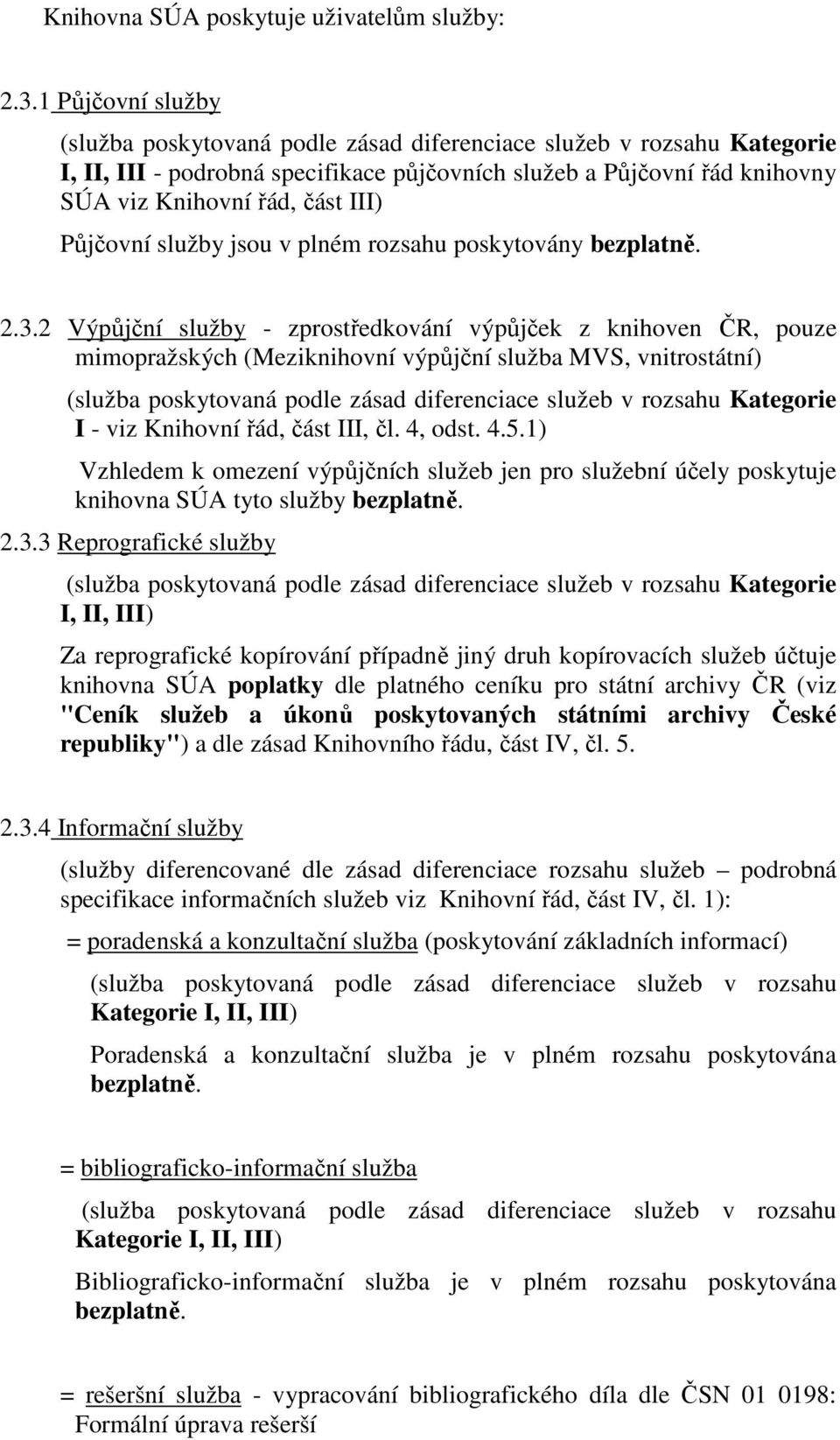 Půjčovní služby jsou v plném rozsahu poskytovány bezplatně. 2.3.