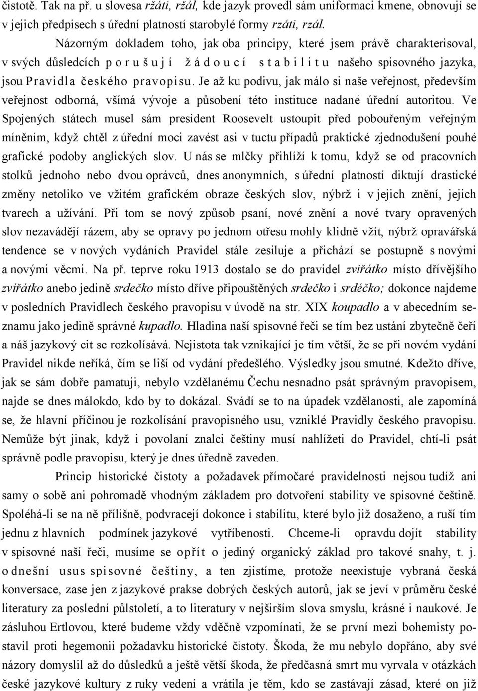 Je až ku podivu, jak málo si naše veřejnost, především veřejnost odborná, všímá vývoje a působení této instituce nadané úřední autoritou.