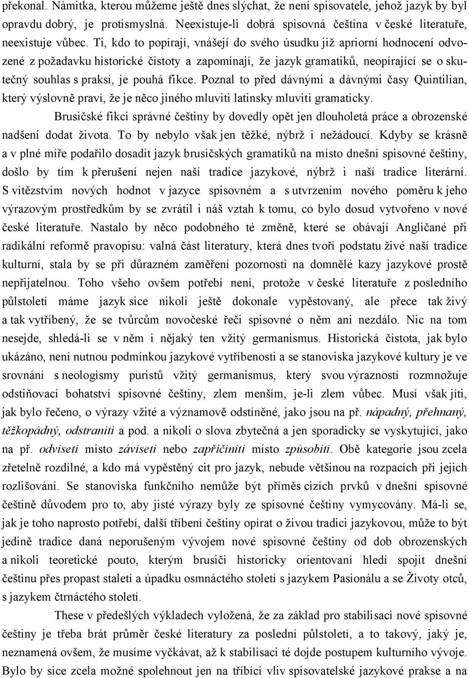 fikce. Poznal to před dávnými a dávnými časy Quintilian, který výslovně praví, že je něco jiného mluviti latinsky mluviti gramaticky.