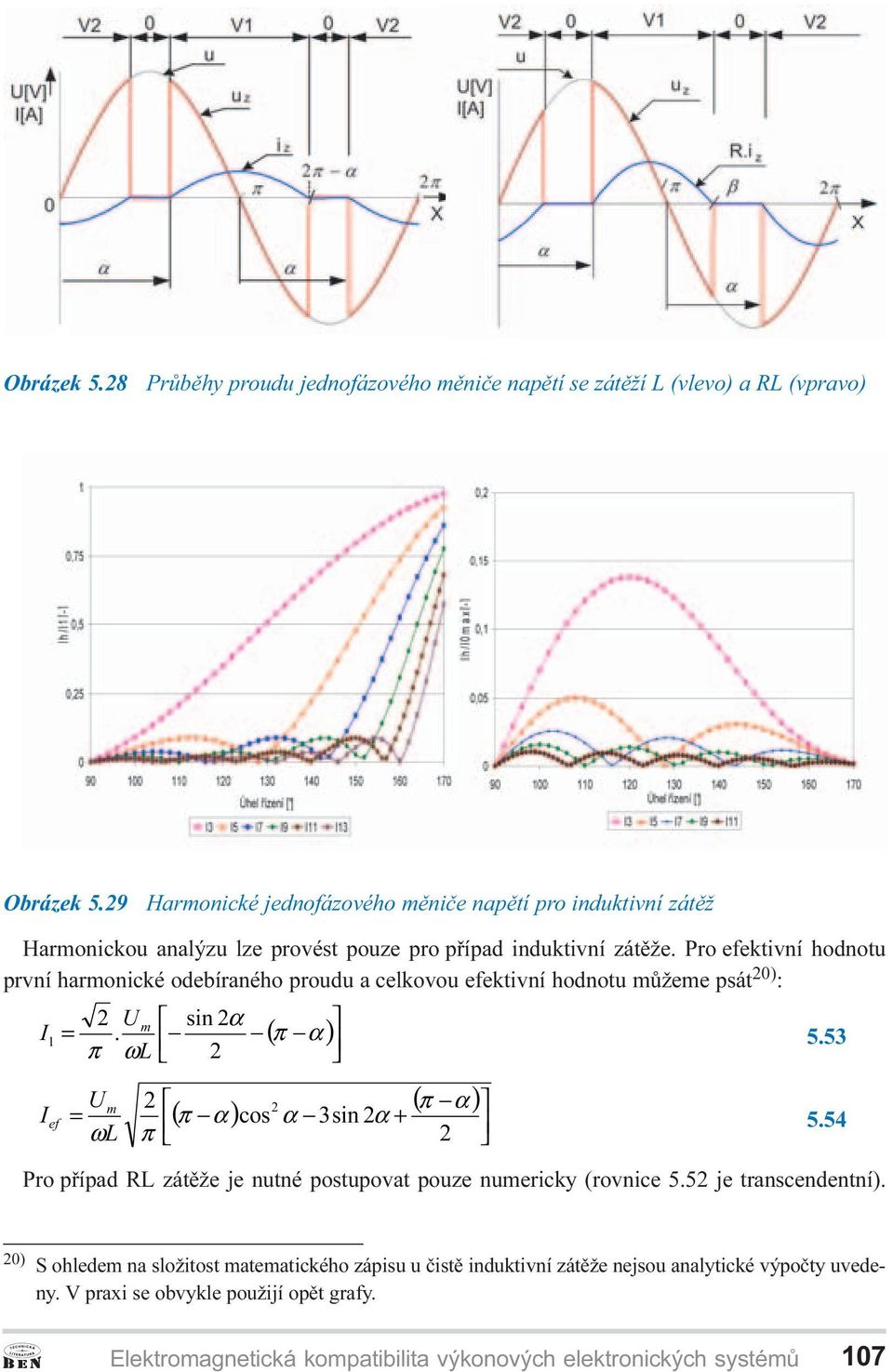 ro efektivní hodnotu první harmonické odebíraného proudu a celkovou efektivní hodnotu mùžeme psát 20) : 8 VLQ α = α π ω/, ( π ) ( π ) 8 = ( ) FRV VLQ + α HI π α α α ω/ π 5.
