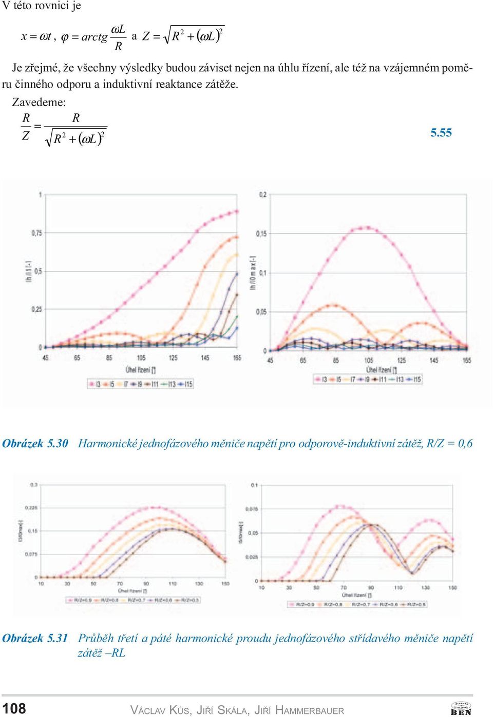 55 + ω/ ( ) Obrázek 5.30 Harmonické jednofázového mìnièe napìtí pro odporovì-induktivní zátìž, R/Z = 0,6 Obrázek 5.