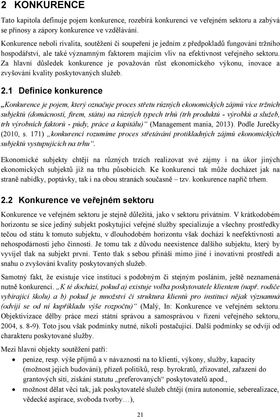 Za hlavní důsledek konkurence je povaţován růst ekonomického výkonu, inovace a zvyšování kvality poskytovaných sluţeb. 2.