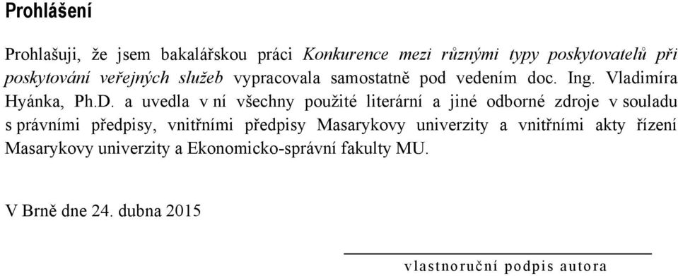 a uvedla v ní všechny pouţité literární a jiné odborné zdroje v souladu s právními předpisy, vnitřními předpisy