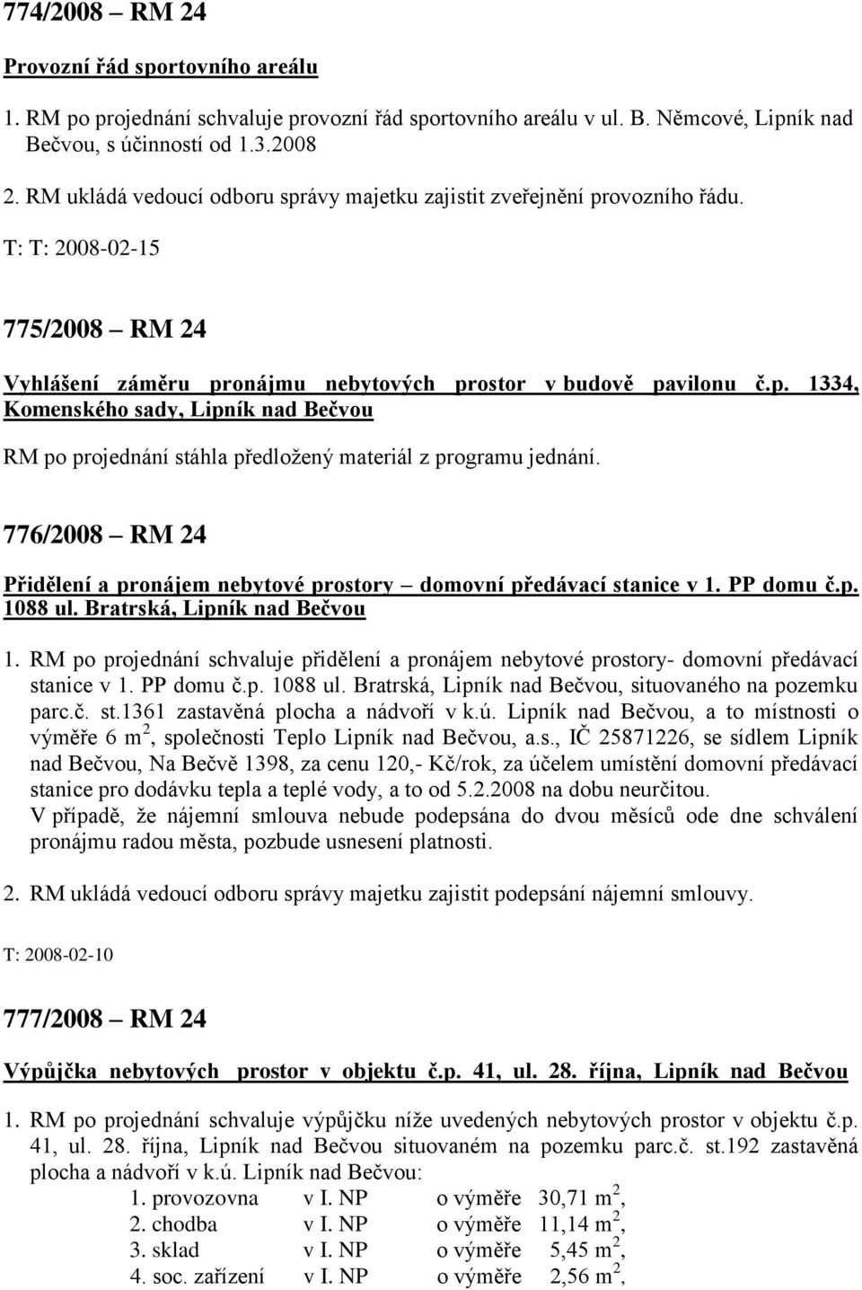 776/2008 RM 24 Přidělení a pronájem nebytové prostory domovní předávací stanice v 1. PP domu č.p. 1088 ul. Bratrská, Lipník nad Bečvou 1.