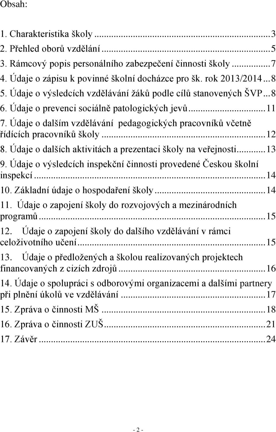 Údaje o dalším vzdělávání pedagogických pracovníků včetně řídících pracovníků školy... 12 8. Údaje o dalších aktivitách a prezentaci školy na veřejnosti... 13 9.