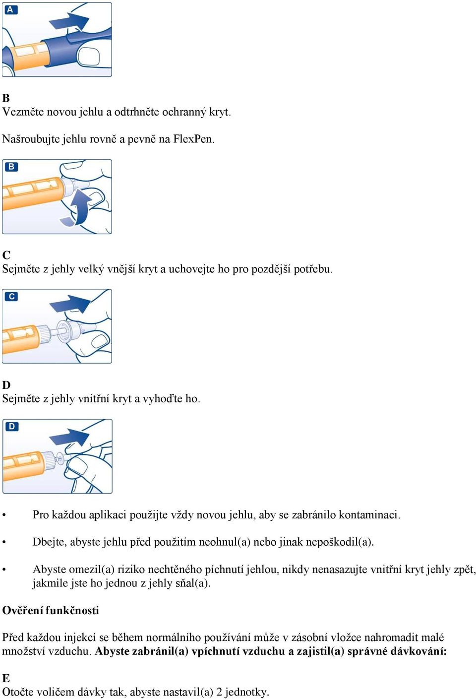 Dbejte, abyste jehlu před použitím neohnul(a) nebo jinak nepoškodil(a).