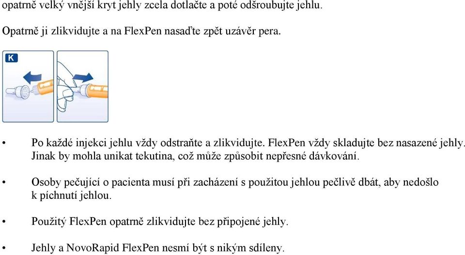 FlexPen vždy skladujte bez nasazené jehly. Jinak by mohla unikat tekutina, což může způsobit nepřesné dávkování.