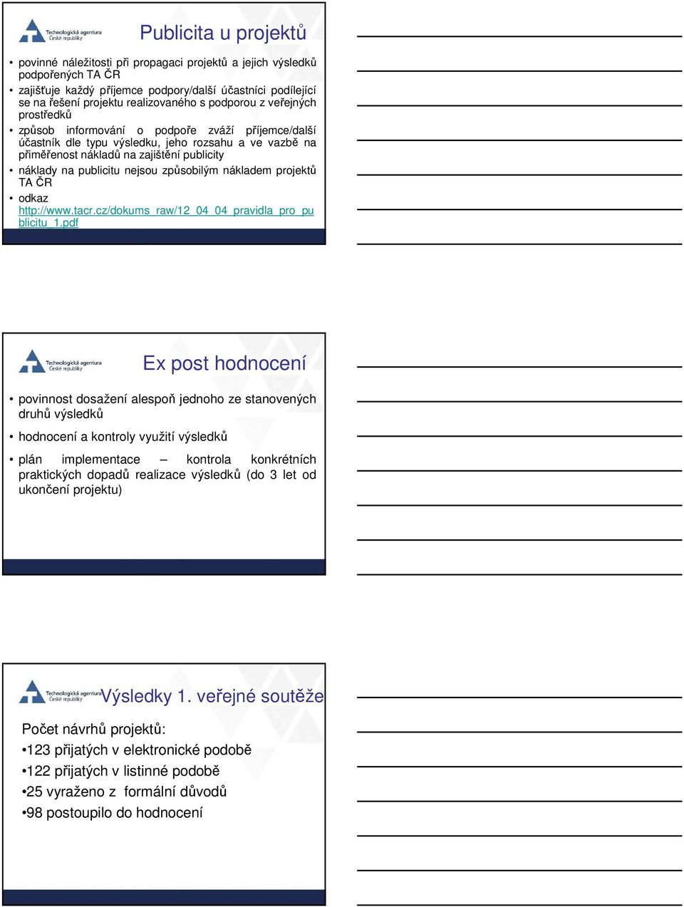 publicitu nejsou způsobilým nákladem projektů TA ČR odkaz http://www.tacr.cz/dokums_raw/12_04_04_pravidla_pro_pu blicitu_1.