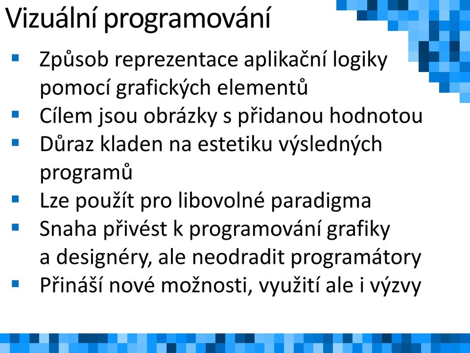 výsledných programů Lze použít pro libovolné paradigma Snaha přivést k