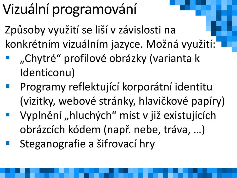 Možná využití: Chytré profilové obrázky (varianta k Identiconu) Programy reflektující