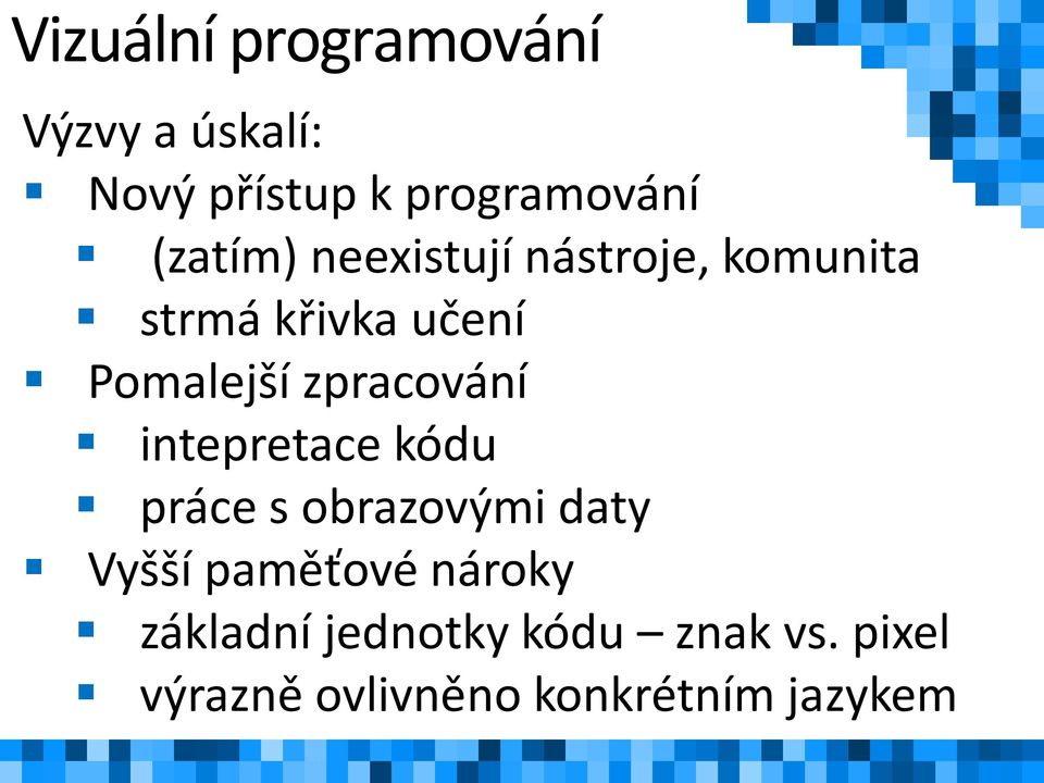 zpracování intepretace kódu práce s obrazovými daty Vyšší paměťové