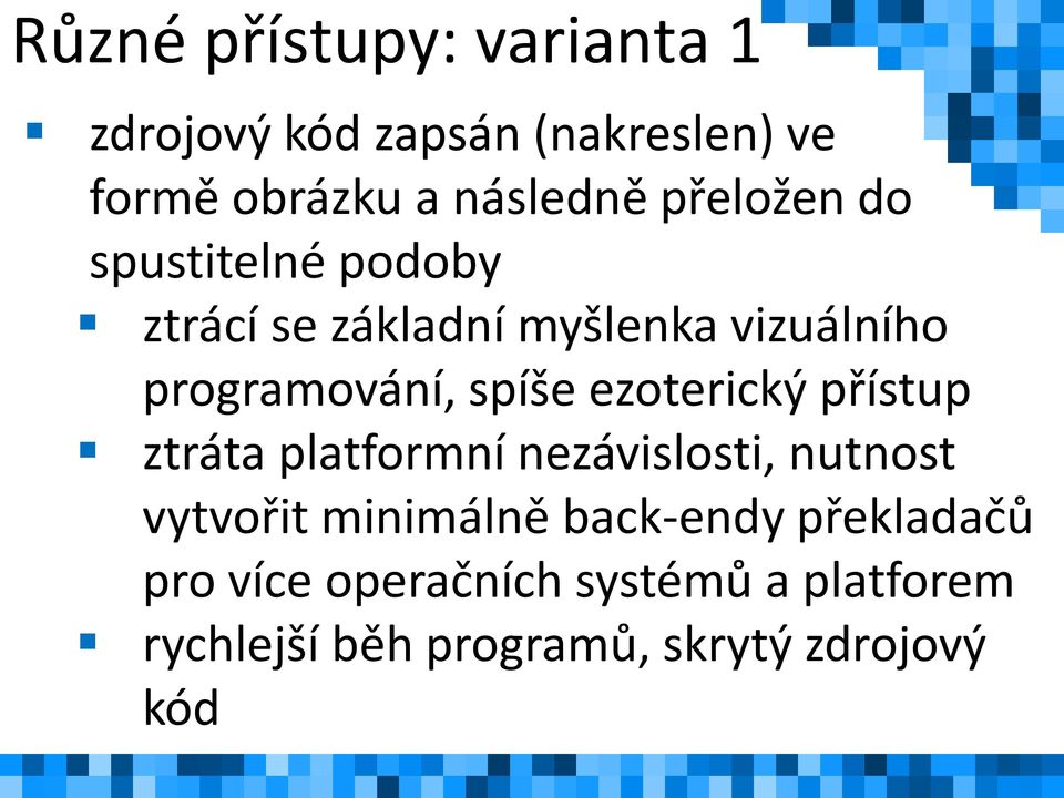 ezoterický přístup ztráta platformní nezávislosti, nutnost vytvořit minimálně back-endy