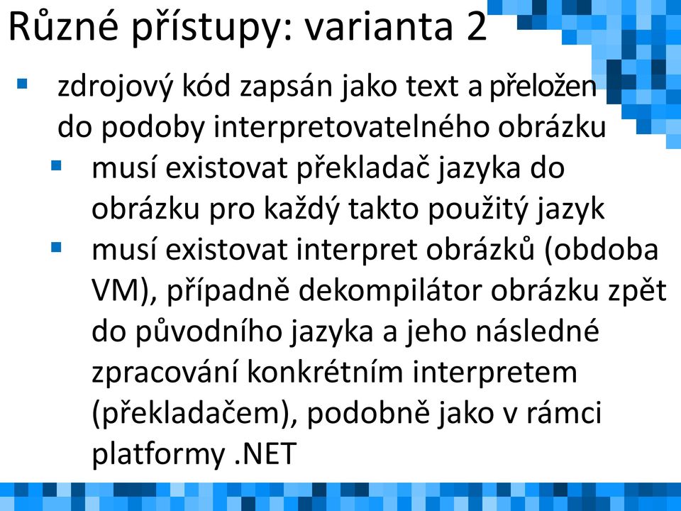 jazyk musí existovat interpret obrázků (obdoba VM), případně dekompilátor obrázku zpět do