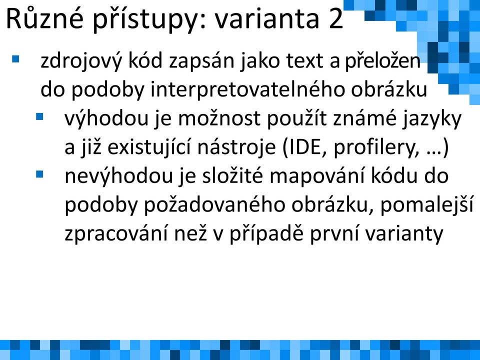 již existující nástroje (IDE, profilery, ) nevýhodou je složité mapování